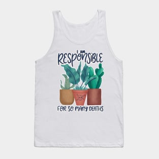 Plant Killer I'm Responsible for so Many Deaths Tank Top